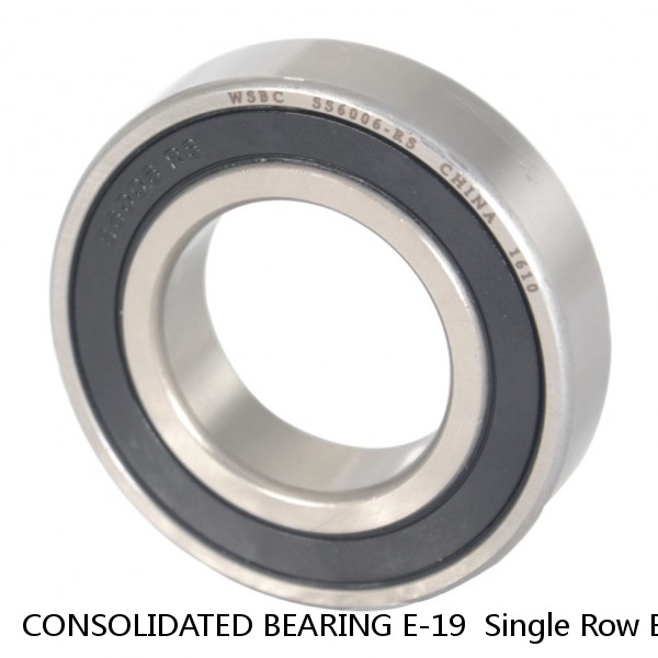 CONSOLIDATED BEARING E-19  Single Row Ball Bearings