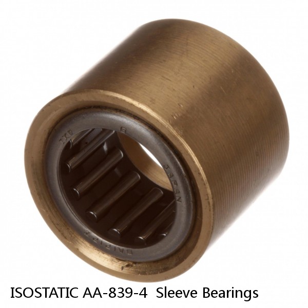 ISOSTATIC AA-839-4  Sleeve Bearings