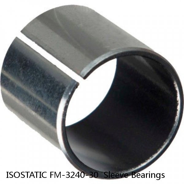 ISOSTATIC FM-3240-30  Sleeve Bearings