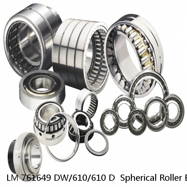 LM 761649 DW/610/610 D  Spherical Roller Bearings