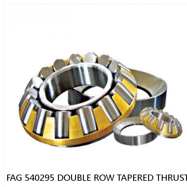 FAG 540295 DOUBLE ROW TAPERED THRUST ROLLER BEARINGS