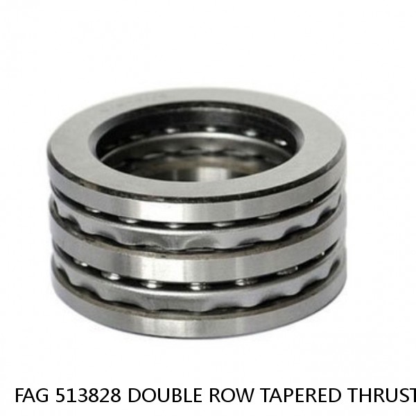 FAG 513828 DOUBLE ROW TAPERED THRUST ROLLER BEARINGS