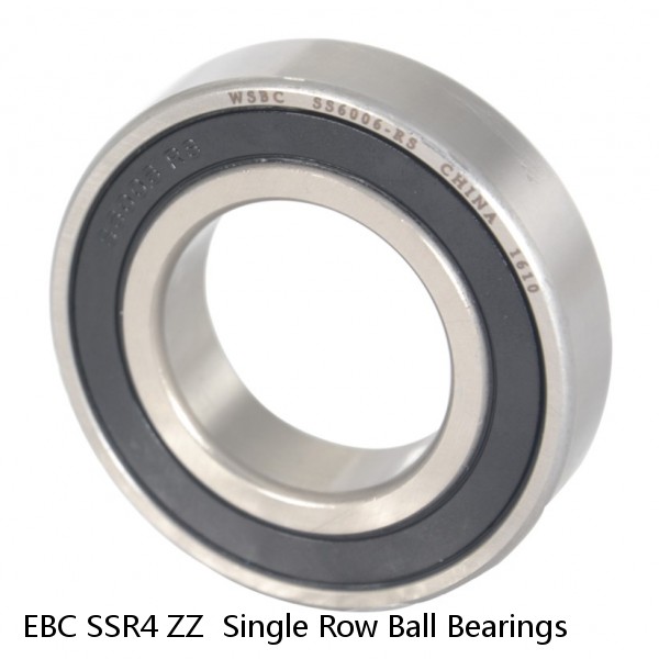 EBC SSR4 ZZ  Single Row Ball Bearings